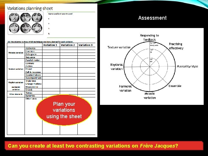 Assessment Plan your variations using the sheet Can you create at least two contrasting