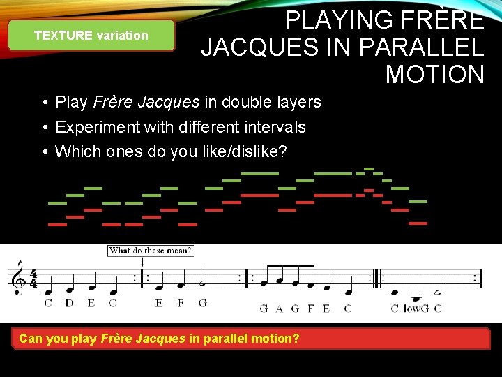 TEXTURE variation PLAYING FRÈRE JACQUES IN PARALLEL MOTION • Play Frère Jacques in double