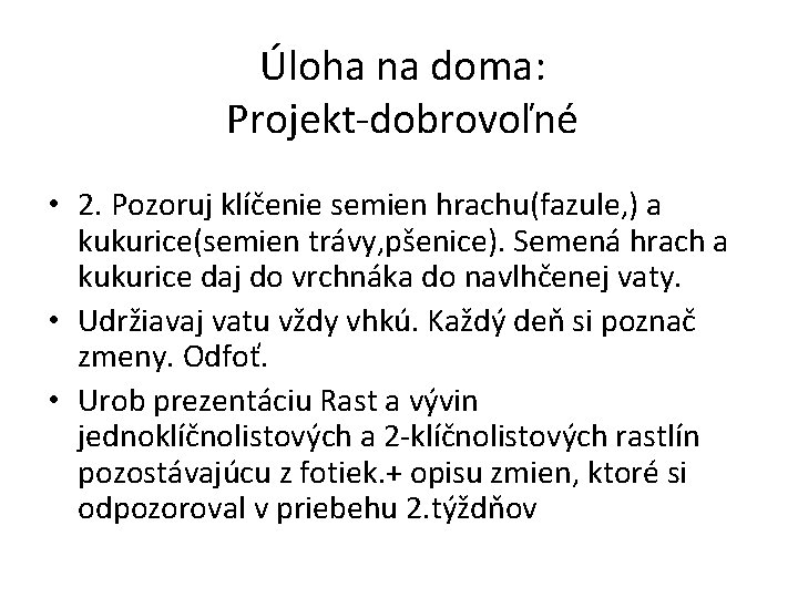 Úloha na doma: Projekt-dobrovoľné • 2. Pozoruj klíčenie semien hrachu(fazule, ) a kukurice(semien trávy,