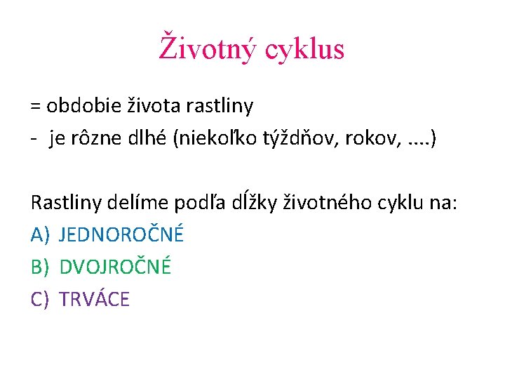 Životný cyklus = obdobie života rastliny - je rôzne dlhé (niekoľko týždňov, rokov, .