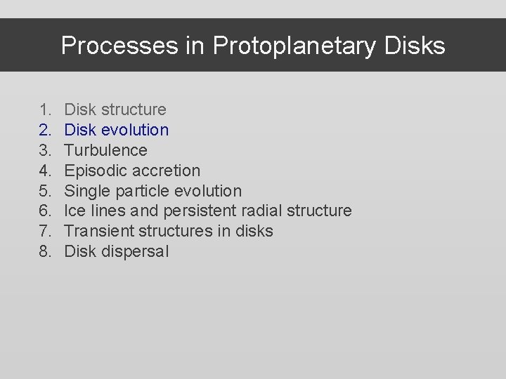 Processes in Protoplanetary Disks 1. 2. 3. 4. 5. 6. 7. 8. Disk structure