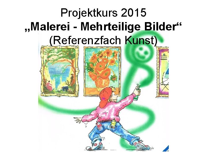 Projektkurs 2015 „Malerei - Mehrteilige Bilder“ (Referenzfach Kunst) 