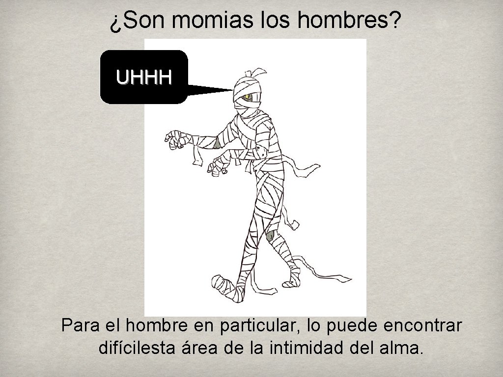 ¿Son momias los hombres? UHHH Para el hombre en particular, lo puede encontrar difícilesta