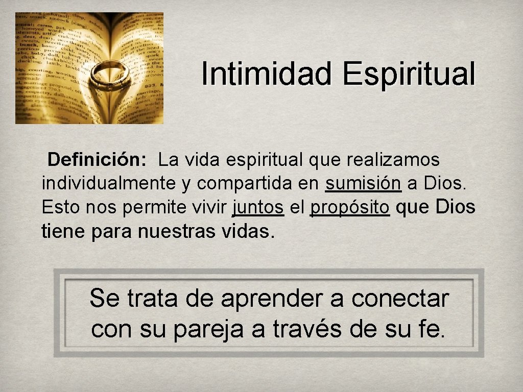 Intimidad Espiritual Definición: La vida espiritual que realizamos individualmente y compartida en sumisión a