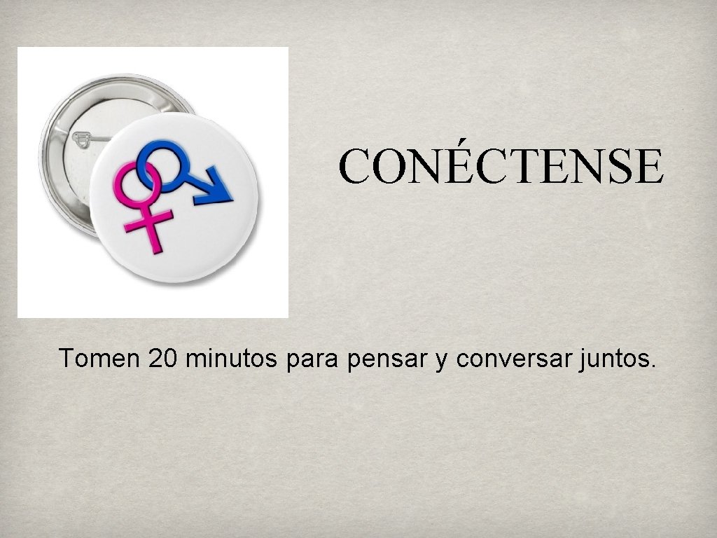 CONÉCTENSE Tomen 20 minutos para pensar y conversar juntos. 