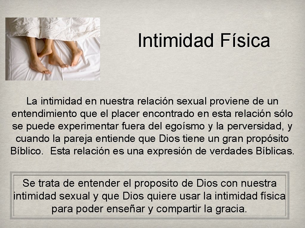 Intimidad Física La intimidad en nuestra relación sexual proviene de un entendimiento que el