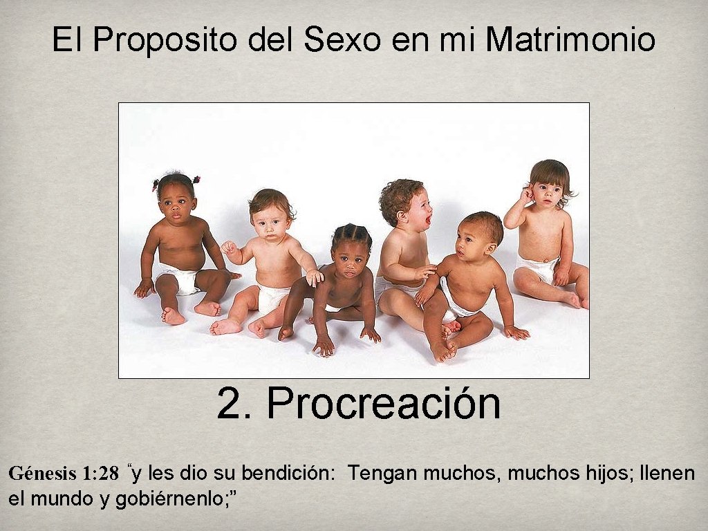 El Proposito del Sexo en mi Matrimonio 2. Procreación Génesis 1: 28 “y les