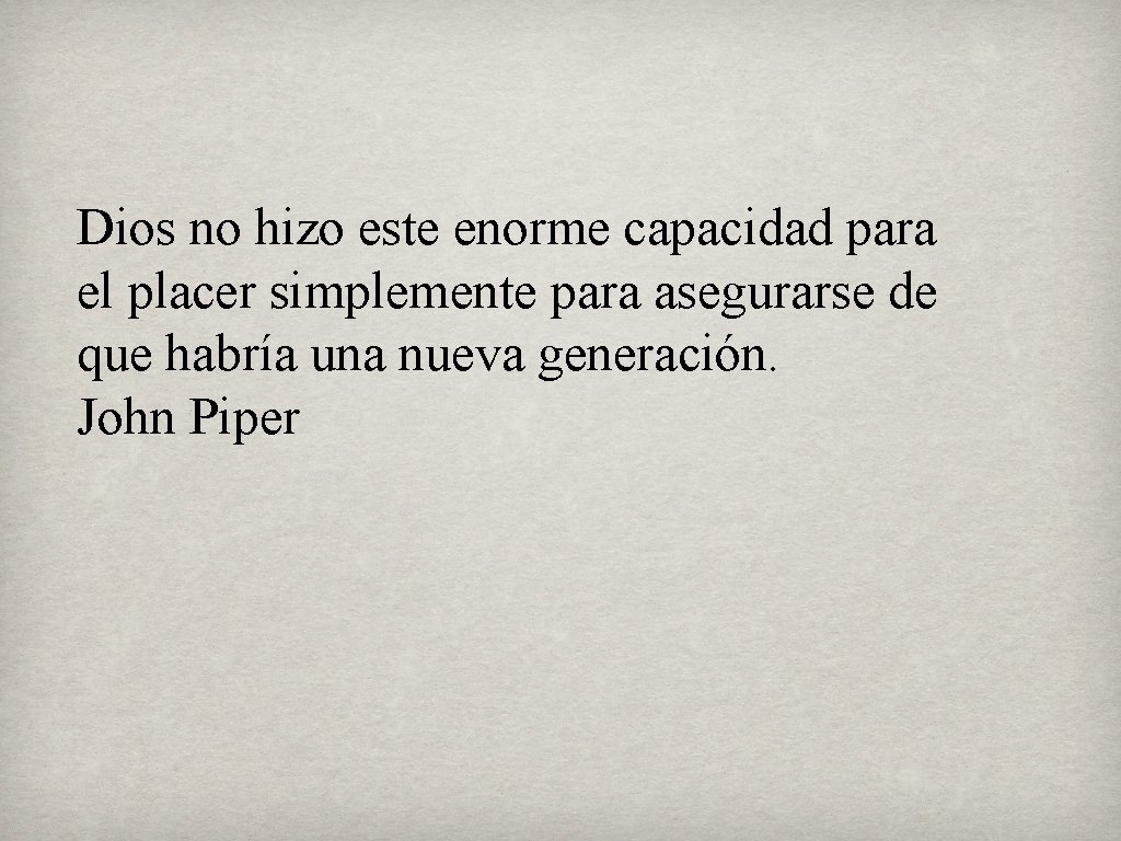 Dios no hizo este enorme capacidad para el placer simplemente para asegurarse de que