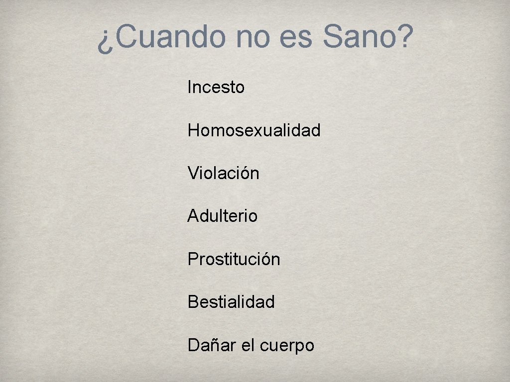 ¿Cuando no es Sano? Incesto Homosexualidad Violación Adulterio Prostitución Bestialidad Dañar el cuerpo 