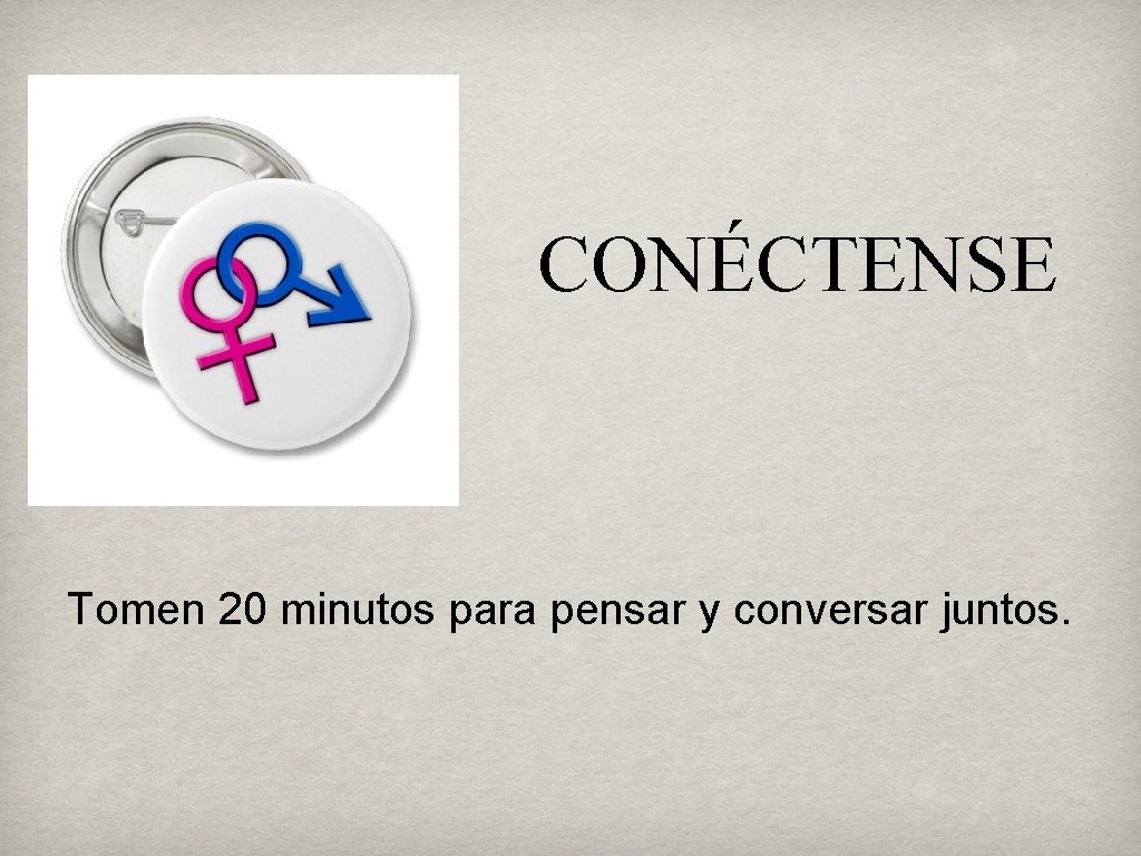 CONÉCTENSE Tomen 20 minutos para pensar y conversar juntos. 