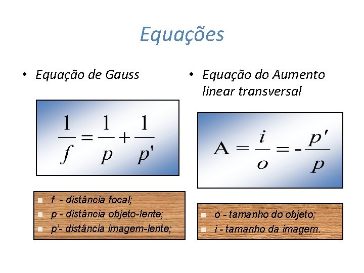 Equações • Equação de Gauss n n n f - distância focal; p -