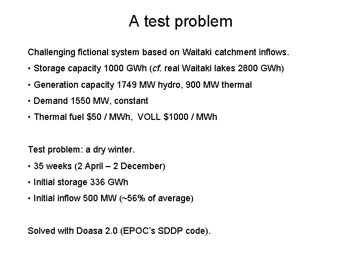 A test problem Challenging fictional system based on Waitaki catchment inflows. • Storage capacity