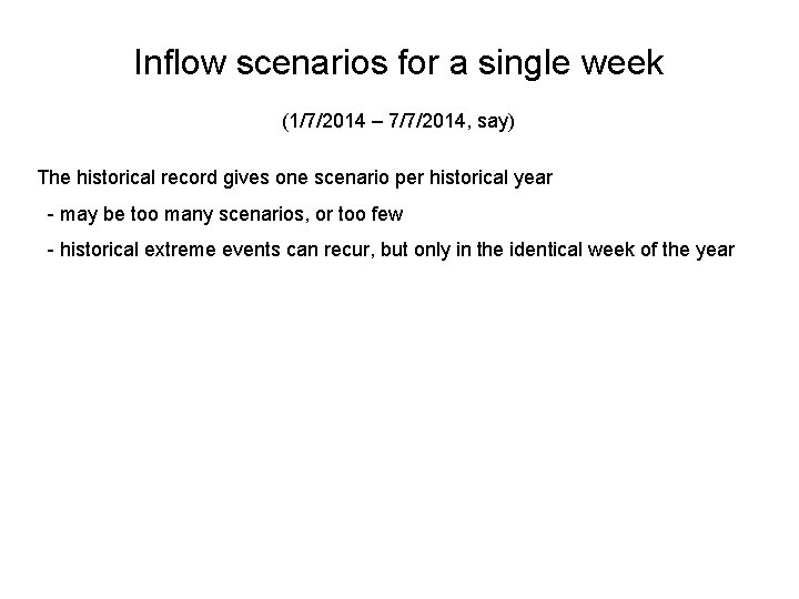 Inflow scenarios for a single week (1/7/2014 – 7/7/2014, say) The historical record gives