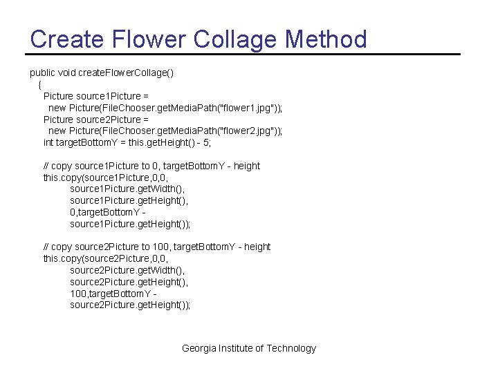 Create Flower Collage Method public void create. Flower. Collage() { Picture source 1 Picture Create Flower Collage Method public void create. Flower. Collage() { Picture source 1 Picture