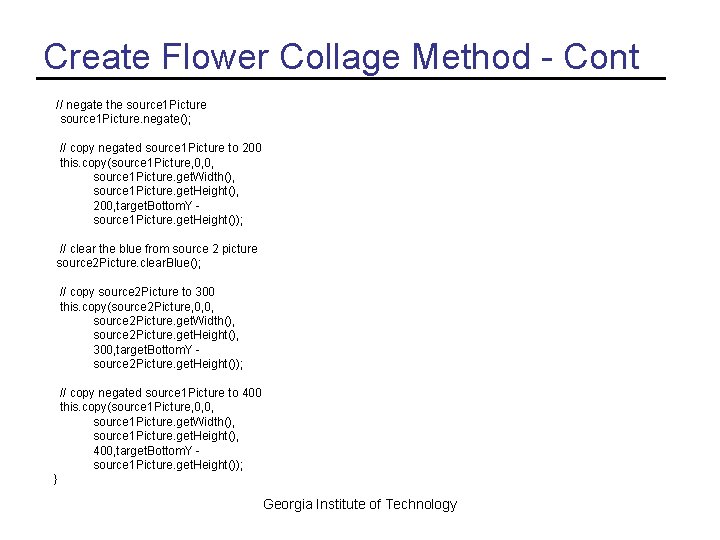Create Flower Collage Method - Cont // negate the source 1 Picture. negate(); // Create Flower Collage Method - Cont // negate the source 1 Picture. negate(); //