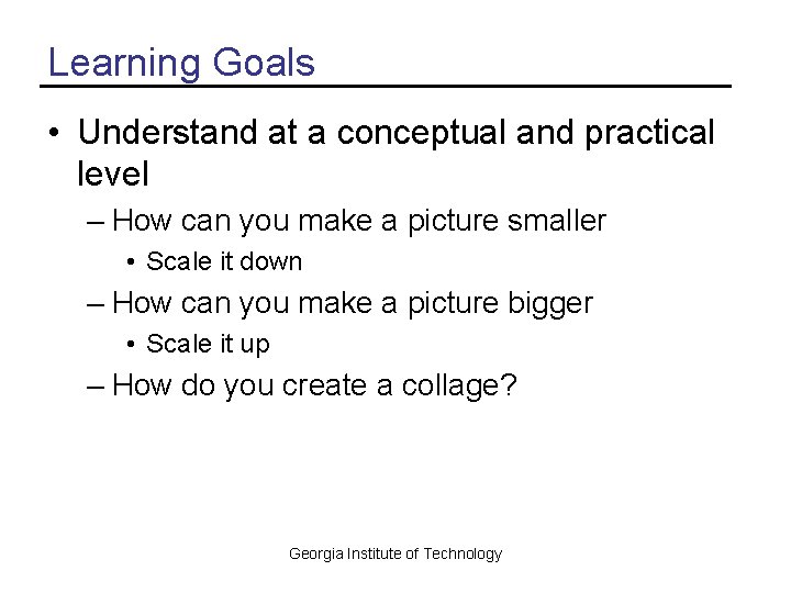 Learning Goals • Understand at a conceptual and practical level – How can you Learning Goals • Understand at a conceptual and practical level – How can you