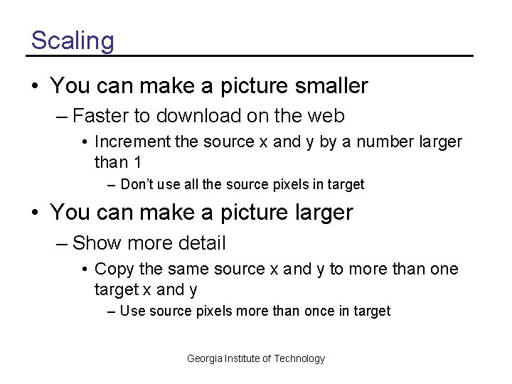 Scaling • You can make a picture smaller – Faster to download on the Scaling • You can make a picture smaller – Faster to download on the