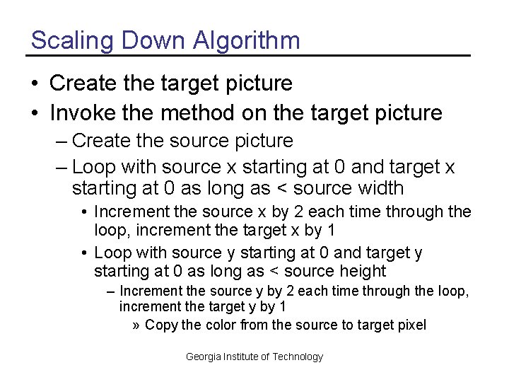 Scaling Down Algorithm • Create the target picture • Invoke the method on the Scaling Down Algorithm • Create the target picture • Invoke the method on the
