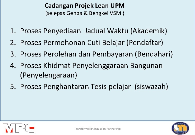 Cadangan Projek Lean UPM (selepas Genba & Bengkel VSM ) 1. 2. 3. 4.