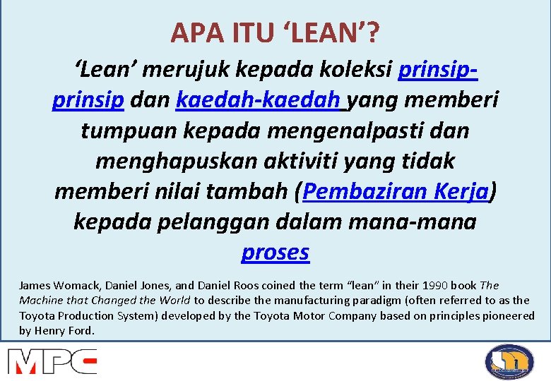 APA ITU ‘LEAN’? ‘Lean’ merujuk kepada koleksi prinsip dan kaedah-kaedah yang memberi tumpuan kepada