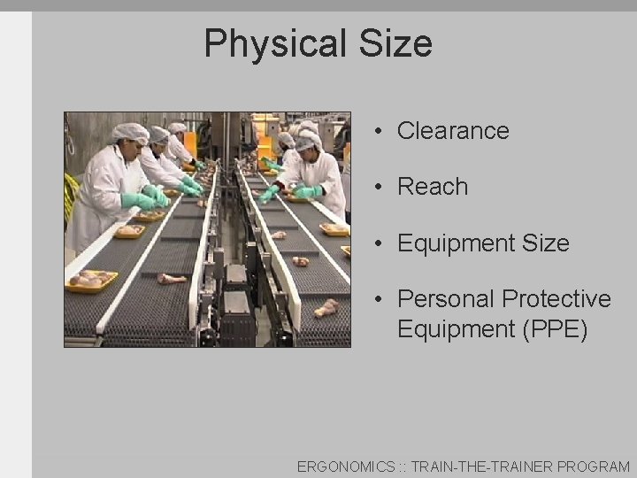 Physical Size • Clearance • Reach • Equipment Size • Personal Protective Equipment (PPE)