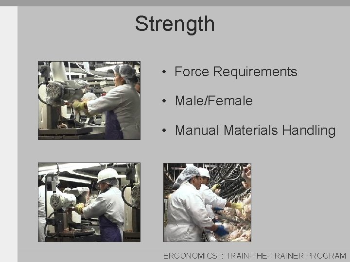 Strength • Force Requirements • Male/Female • Manual Materials Handling ERGONOMICS : : TRAIN-THE-TRAINER