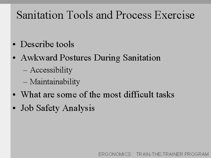 Sanitation Tools and Process Exercise • Describe tools • Awkward Postures During Sanitation –