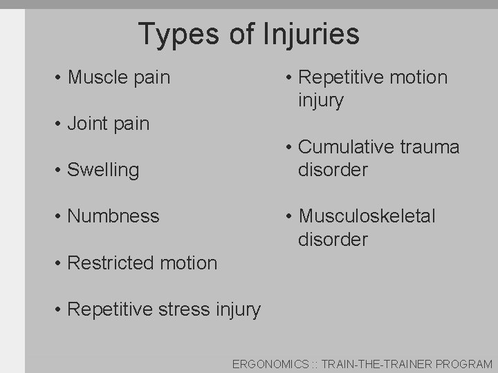 Types of Injuries • Muscle pain • Repetitive motion injury • Joint pain •