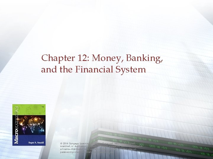 Chapter 12: Money, Banking, and the Financial System © 2014 Cengage Learning. All Rights