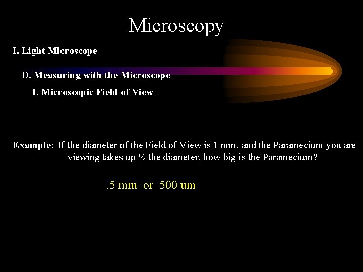 Microscopy I. Light Microscope D. Measuring with the Microscope 1. Microscopic Field of View