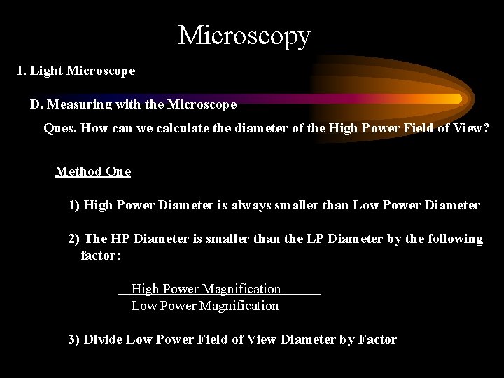 Microscopy I. Light Microscope D. Measuring with the Microscope Ques. How can we calculate