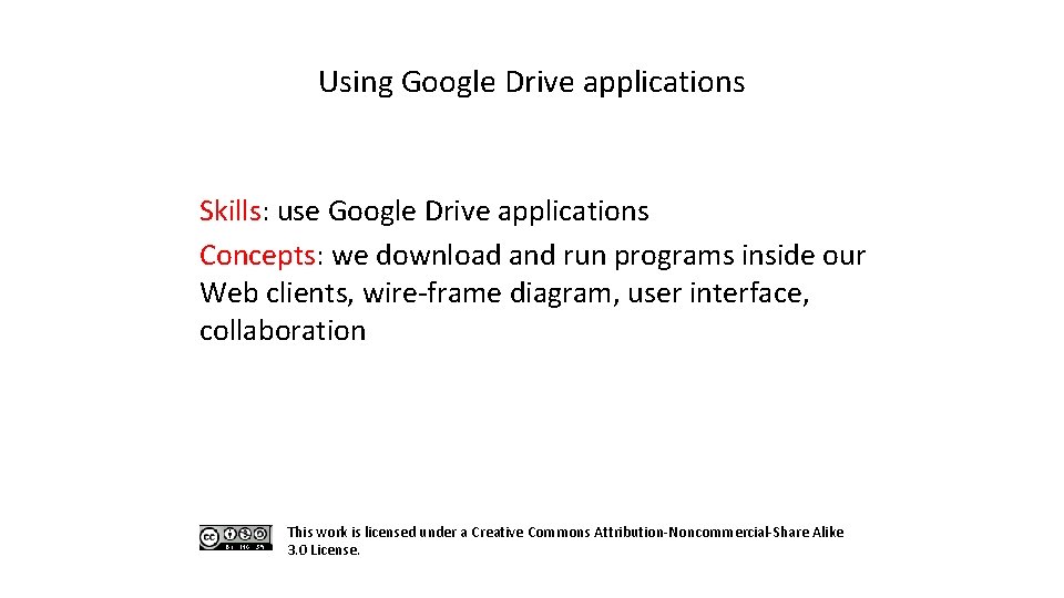 Using Google Drive applications Skills: use Google Drive applications Concepts: we download and run