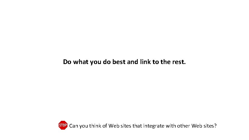 Do what you do best and link to the rest. Can you think of
