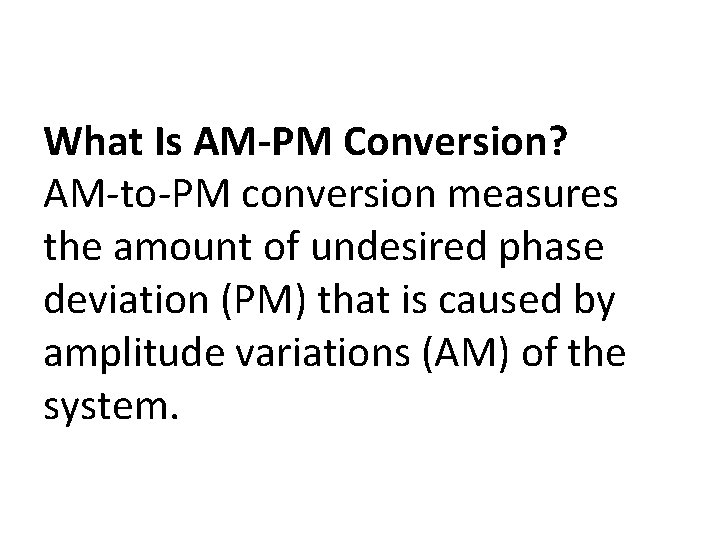 What Is AM-PM Conversion? AM-to-PM conversion measures the amount of undesired phase deviation (PM)