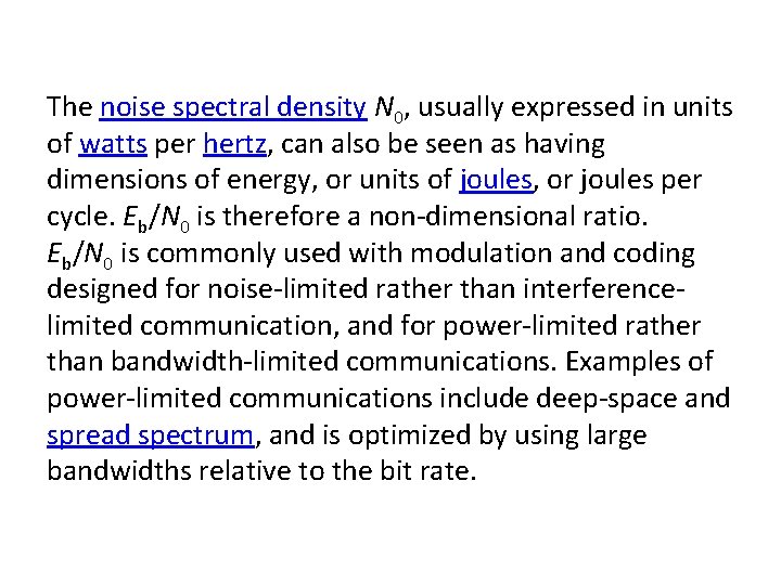 The noise spectral density N 0, usually expressed in units of watts per hertz,