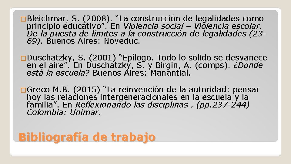 �Bleichmar, S. (2008). “La construcción de legalidades como principio educativo”. En Violencia social –