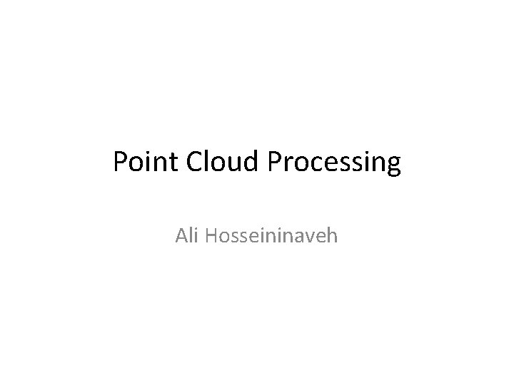 Point Cloud Processing Ali Hosseininaveh 
