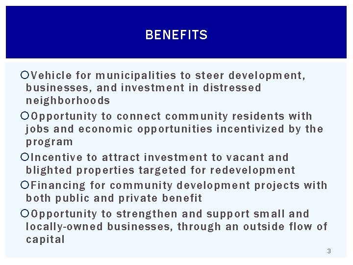 BENEFITS Vehicle for municipalities to steer development, businesses, and investment in distressed neighborhoods Opportunity