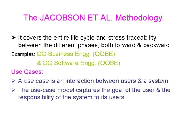 The JACOBSON ET AL. Methodology Ø It covers the entire life cycle and stress