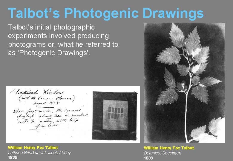 Talbot’s Photogenic Drawings Talbot’s initial photographic experiments involved producing photograms or, what he referred