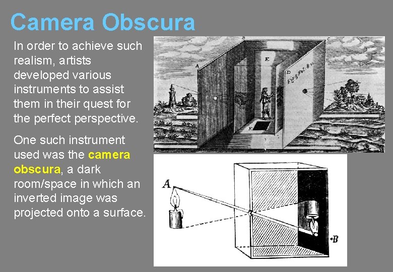 Camera Obscura In order to achieve such realism, artists developed various instruments to assist