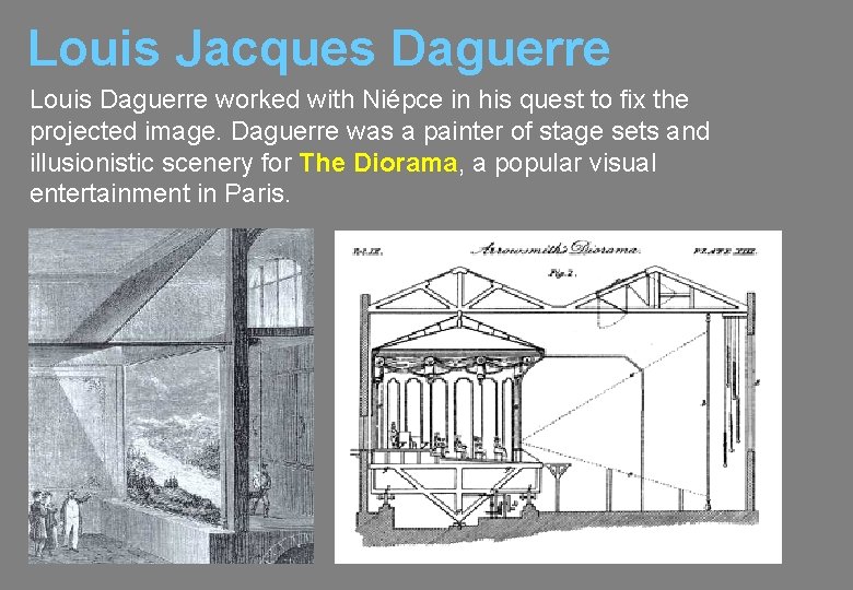 Louis Jacques Daguerre Louis Daguerre worked with Niépce in his quest to fix the