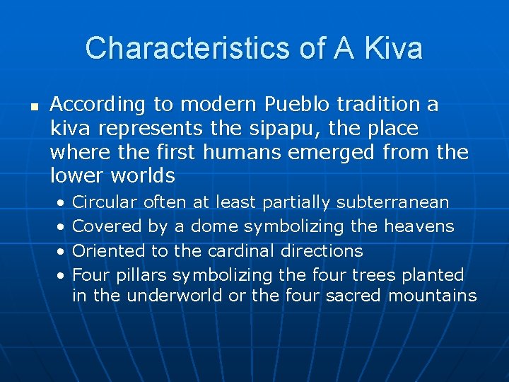 Characteristics of A Kiva n According to modern Pueblo tradition a kiva represents the