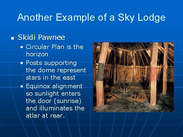 Another Example of a Sky Lodge n Skidi Pawnee • Circular Plan is the