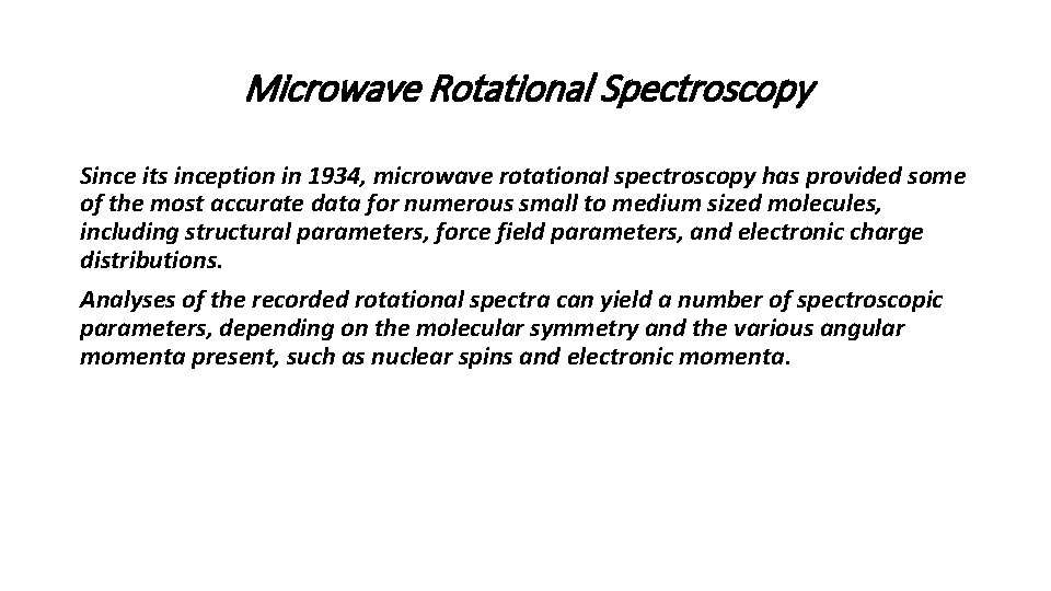 Microwave Rotational Spectroscopy Since its inception in 1934, microwave rotational spectroscopy has provided some