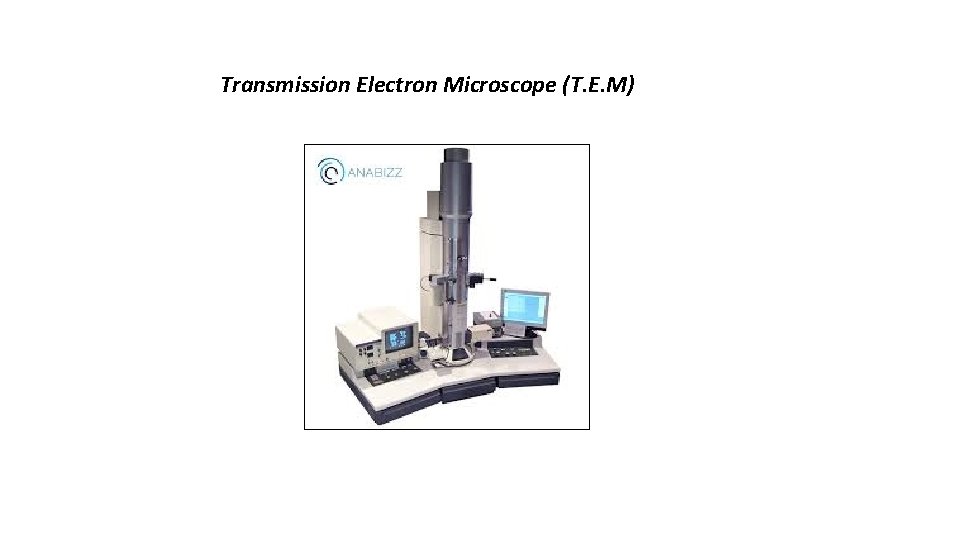 Transmission Electron Microscope (T. E. M) 