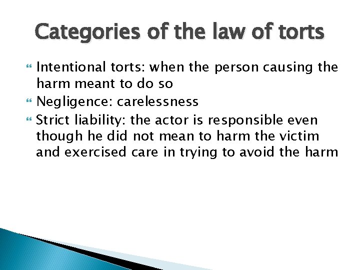 Categories of the law of torts Intentional torts: when the person causing the harm