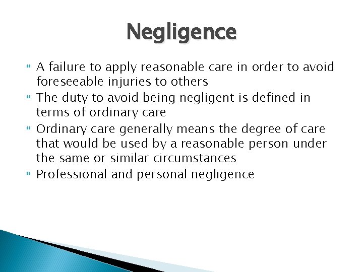 Negligence A failure to apply reasonable care in order to avoid foreseeable injuries to