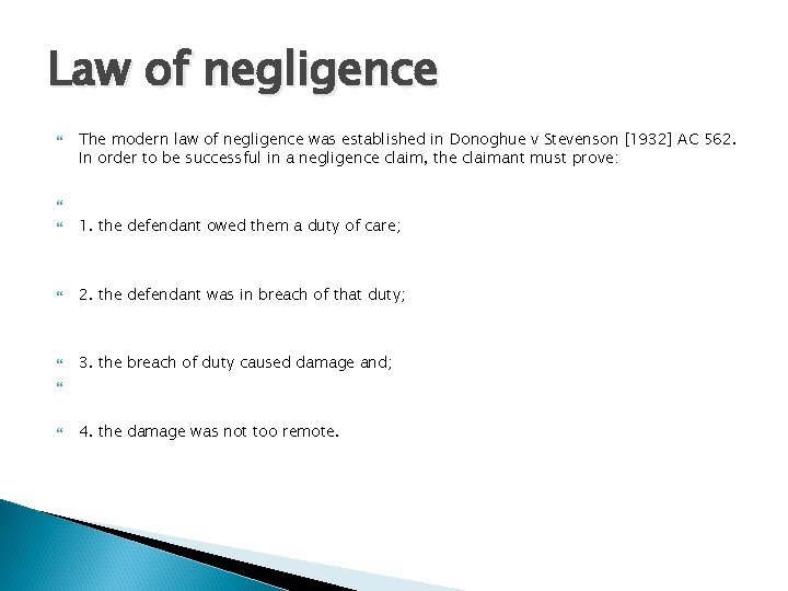 Law of negligence The modern law of negligence was established in Donoghue v Stevenson