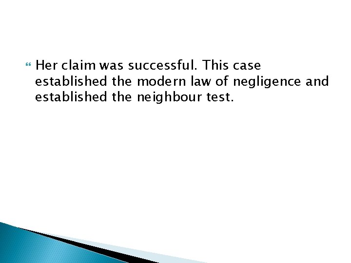  Her claim was successful. This case established the modern law of negligence and